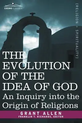Die Evolution der Gottesvorstellung: Eine Untersuchung über den Ursprung der Religionen - The Evolution of the Idea of God: An Inquiry Into the Origin of Religions