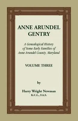Anne Arundel Gentry, Eine genealogische Geschichte einiger früher Familien von Anne Arundel County, Maryland, Band 3 - Anne Arundel Gentry, A Genealogical History of Some Early Families of Anne Arundel County, Maryland, Volume 3