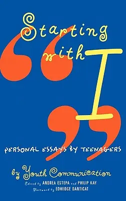 Bei mir anfangen: Persönliche Aufsätze von Teenagern - Starting with I: Personal Essays by Teenagers