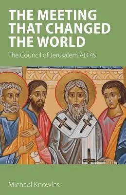 Das Treffen, das die Welt veränderte: Das Konzil von Jerusalem 49 n. Chr. - The Meeting that Changed the World: The Council of Jerusalem AD 49