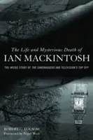 Das Leben und der mysteriöse Tod von Ian Mackintosh: Die Insider-Geschichte der Sandbagger und des Top-Spions des Fernsehens - The Life and Mysterious Death of Ian Mackintosh: The Inside Story of the Sandbaggers and Television's Top Spy