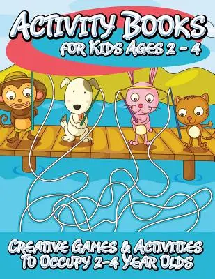 Activity Books for Kids 2 - 4 (Kreative Spiele und Aktivitäten für 2-4-Jährige) - Activity Books for Kids 2 - 4 (Creative Games & Activities to Occupy 2-4 Year Olds)