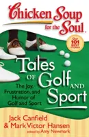 Hühnersuppe für die Seele: Geschichten von Golf und Sport: Freude, Frustration und Humor beim Golf und im Sport - Chicken Soup for the Soul: Tales of Golf and Sport: The Joy, Frustration, and Humor of Golf and Sport