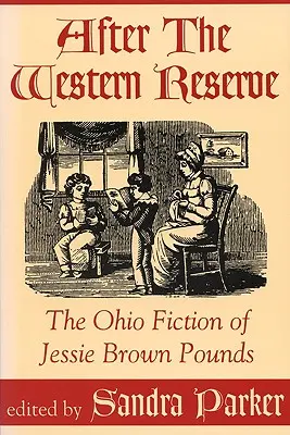 Nach der Western Reserve: Die Ohio-Erzählungen von Jessie Brown Pounds - After the Western Reserve: The Ohio Fiction of Jessie Brown Pounds