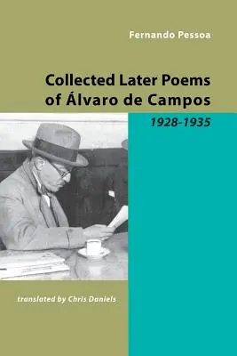 Gesammelte spätere Gedichte von Alvaro de Campos: 1928-1935 - Collected Later Poems of Alvaro de Campos: 1928-1935