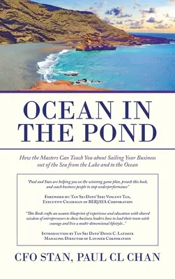 Der Ozean im Teich: Wie Sie von den Meistern lernen können, wie Sie Ihr Unternehmen aus dem Meer in den Ozean segeln - Ocean in the Pond: How the Masters Can Teach You About Sailing Your Business out of the Sea from the Lake and to the Ocean