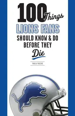 100 Dinge, die Lions-Fans wissen und tun sollten, bevor sie sterben - 100 Things Lions Fans Should Know & Do Before They Die