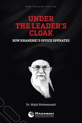 Unter dem Deckmantel des Führers: Wie das Büro von Khamenei operiert - Under the Leader's Cloak: How Khamenei's Office Operates