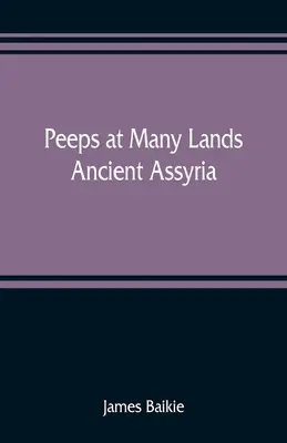 Blicke in viele Länder: Das alte Assyrien - Peeps at Many Lands: Ancient Assyria