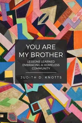 Du bist mein Bruder: Lehren aus der Umarmung einer Obdachlosengemeinschaft - You Are My Brother: Lessons Learned Embracing a Homeless Community