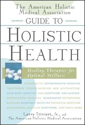 Der Leitfaden der American Holistic Medical Association für ganzheitliche Gesundheit: Heilende Therapien für optimales Wohlbefinden - The American Holistic Medical Association Guide to Holistic Health: Healing Therapies for Optimal Wellness