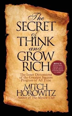 Das Geheimnis von Think and Grow Rich: Die inneren Dimensionen des größten Erfolgsprogramms aller Zeiten - The Secret of Think and Grow Rich: The Inner Dimensions of the Greatest Success Program of All Time