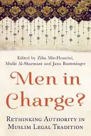 Männer haben das Sagen: Autorität in der muslimischen Rechtstradition neu denken - Men in Charge?: Rethinking Authority in Muslim Legal Tradition