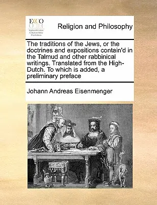 Die Überlieferungen der Juden, oder die Lehren und Darlegungen im Talmud und anderen rabbinischen Schriften. Übersetzt aus dem Hoch-Niederländischen. zu - The Traditions of the Jews, or the Doctrines and Expositions Contain'd in the Talmud and Other Rabbinical Writings. Translated from the High-Dutch. to