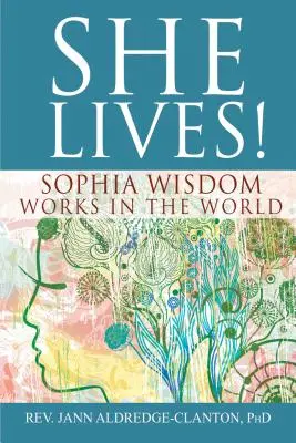Sie lebt!: Sophia Wisdom wirkt in der Welt - She Lives!: Sophia Wisdom Works in the World