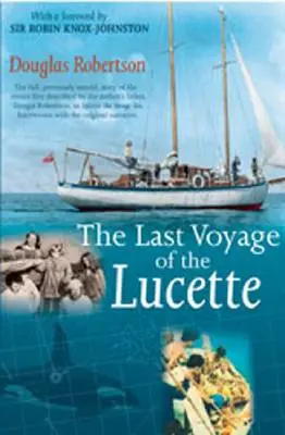 Die letzte Reise der Lucette: Die vollständige, bisher nicht erzählte Geschichte der Ereignisse, die erstmals vom Vater des Autors, Dougal Robertson, in Survive beschrieben wurden - Last Voyage of the Lucette: The Full, Previously Untold, Story of the Events First Described by the Author's Father, Dougal Robertson, in Survive