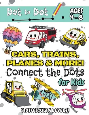 Cars, Trains, Planes & More Connect the Dots for Kids: (Ages 4-8) Dot to Dot Activity Book for Kids mit 5 Schwierigkeitsgraden! (1-5, 1-10, 1-15, 1-20, - Cars, Trains, Planes & More Connect the Dots for Kids: (Ages 4-8) Dot to Dot Activity Book for Kids with 5 Difficulty Levels! (1-5, 1-10, 1-15, 1-20,