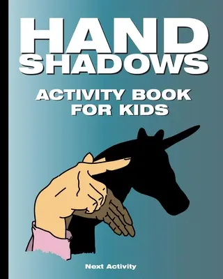 Hand Shadows Activity Book for Kids: 40 leicht verständliche und lustige Illustrationen. Diese Aktivität Buch wird für Kinder interessant sein, Kleinkinder, Vorschule - Hand Shadows Activity Book for Kids: 40 illustrations easy to follow and fun. This activity book will be interesting for children, toddlers, preschool