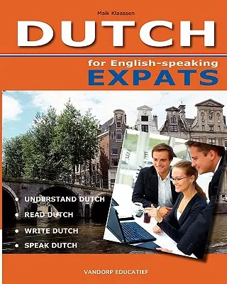 DUTCH for English-speaking Expats: Niederländisch verstehen, lesen, schreiben und sprechen - DUTCH for English-speaking Expats: Understand, read, write and speak Dutch