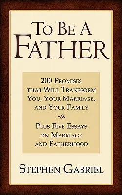 Vater sein: 200 Versprechen, die dich, deine Ehe und deine Familie verändern werden - To Be a Father: 200 Promises That Will Transform You, Your Marriage, and Your Family