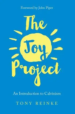 Das Projekt Freude: Eine Einführung in den Calvinismus (mit Studienführer) - The Joy Project: An Introduction to Calvinism (with Study Guide)