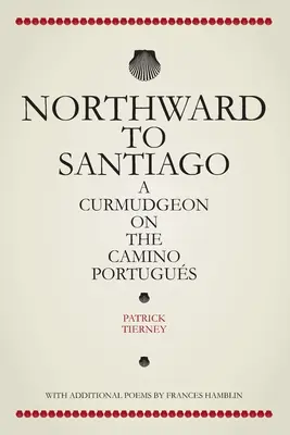 Nordwärts nach Santiago: Ein Griesgram auf dem Camino Portugus - Northward To Santiago: A Curmudgeon On The Camino Portugus