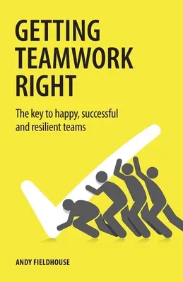 Teamarbeit richtig machen: Der Schlüssel zu glücklichen, erfolgreichen und widerstandsfähigen Teams - Getting Teamwork Right: The key to happy, successful and resilient teams