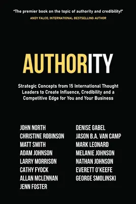 Autorität: Strategische Konzepte von 15 internationalen Vordenkern zur Schaffung von Einfluss, Glaubwürdigkeit und Wettbewerbsvorteilen für Ihr Unternehmen - Authority: Strategic Concepts from 15 International Thought Leaders to Create Influence, Credibility and a Competitive Edge for Y