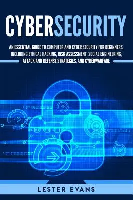 Cybersecurity: Ein grundlegender Leitfaden für Computer- und Cybersicherheit für Einsteiger, einschließlich Ethical Hacking, Risikobewertung, Social En - Cybersecurity: An Essential Guide to Computer and Cyber Security for Beginners, Including Ethical Hacking, Risk Assessment, Social En