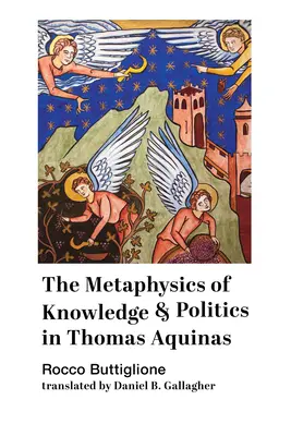 Die Metaphysik des Wissens und der Politik bei Thomas von Aquin - The Metaphysics of Knowledge and Politics in Thomas Aquinas