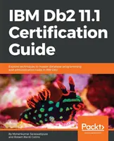 IBM Db2 11.1 Zertifizierungshandbuch: Entdecken Sie Techniken zur Beherrschung der Datenbankprogrammierung und -verwaltung in IBM Db2 - IBM Db2 11.1 Certification Guide: Explore techniques to master database programming and administration tasks in IBM Db2