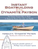 Sofortiger Bootsbau mit Dynamite Payson: 15 Sofort-Boote für Motor, Segel, Ruder und Paddel - Instant Boatbuilding with Dynamite Payson: 15 Instant Boats for Power, Sail, Oar, and Paddle