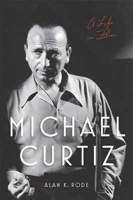 Michael Curtiz: Ein Leben im Film - Michael Curtiz: A Life in Film