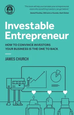 Investierbarer Unternehmer: Wie Sie Investoren davon überzeugen, dass Ihr Unternehmen das Richtige für Sie ist - Investable Entrepreneur: How to convince investors your business is the one to back