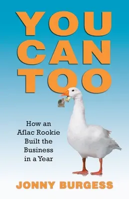 Das können Sie auch: Wie ein Aflac-Neuling das Geschäft in einem Jahr aufbaute - You Can Too: How an Aflac Rookie Built the Business in a Year