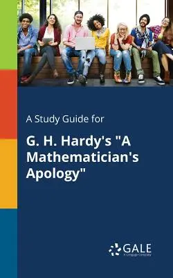 Ein Studienführer für G. H. Hardy's A Mathematician's Apology - A Study Guide for G. H. Hardy's a Mathematician's Apology