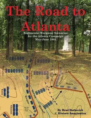 Der Weg nach Atlanta: Regimental Wargame Scenarios für den Atlanta-Feldzug Mai-Juni 1864 - The Road to Atlanta: Regimental Wargame Scenarios for the Atlanta Campaign May-June 1864
