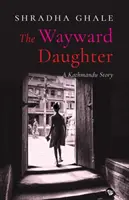 Die eigensinnige Tochter: Eine Geschichte aus Kathmandu - The Wayward Daughter: A Kathmandu Story