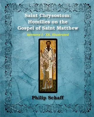 Der heilige Chrysostomus: Homilien über das Matthäus-Evangelium (Homilien I-XX) - Saint Chrysostom: Homilies on the Gospel of Saint Matthew (Homilies I-XX)