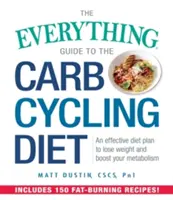 Alles über die Carb Cycling Diät: Ein effektiver Diätplan, um Gewicht zu verlieren und den Stoffwechsel anzukurbeln - The Everything Guide to the Carb Cycling Diet: An Effective Diet Plan to Lose Weight and Boost Your Metabolism