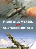 F-105 Wild Weasel vs. Sa-2 'guideline' Sam: Vietnam 1965-73 - F-105 Wild Weasel Vs Sa-2 'guideline' Sam: Vietnam 1965-73