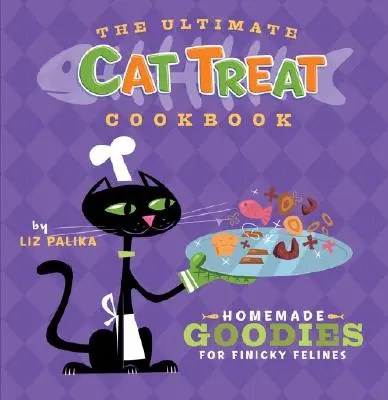 Das ultimative Katzenleckerli-Kochbuch: Hausgemachte Leckereien für pingelige Katzen - The Ultimate Cat Treat Cookbook: Homemade Goodies for Finicky Felines