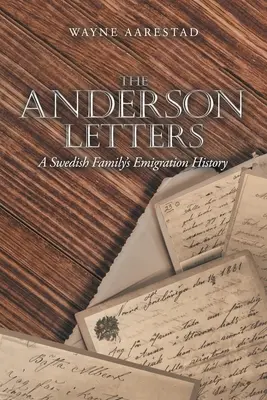 Die Anderson-Briefe: Die Auswanderungsgeschichte einer schwedischen Familie - The Anderson Letters: A Swedish Family's Emigration History