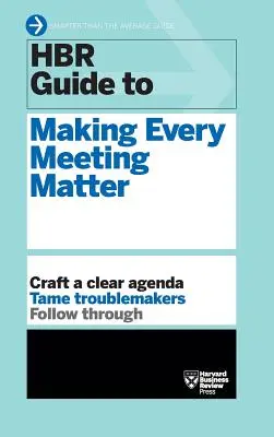 HBR-Leitfaden für die Bedeutung jeder Besprechung (HBR-Leitfadenreihe) - HBR Guide to Making Every Meeting Matter (HBR Guide Series)