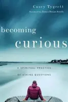 Neugierig werden: Eine spirituelle Praxis des Fragenstellens - Becoming Curious: A Spiritual Practice of Asking Questions