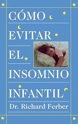 Cmo Evitar el Insomnio Infantil (Solve Your Child's Sleep Problems) = Wie man Schlaflosigkeit bei Kindern behandelt - Cmo Evitar el Insomnio Infantil (Solve Your Child's Sleep Problems) = How to Treat Infant Insomnia