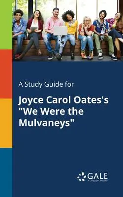 Ein Studienführer für Joyce Carol Oates' Wir waren die Mulvaneys - A Study Guide for Joyce Carol Oates's We Were the Mulvaneys