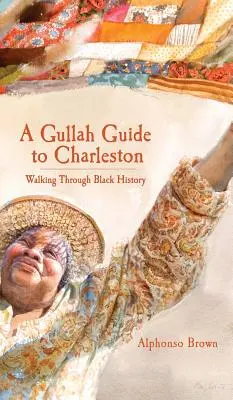 Ein Gullah-Führer für Charleston: Ein Spaziergang durch die Geschichte der Schwarzen - A Gullah Guide to Charleston: Walking Through Black History