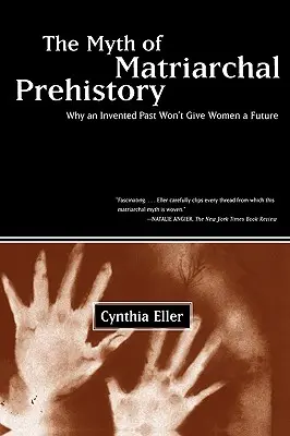 Der Mythos der matriarchalischen Urgeschichte: Warum eine erfundene Vergangenheit den Frauen keine Zukunft geben wird - The Myth of Matriarchal Prehistory: Why an Invented Past Won't Give Women a Future