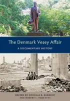 Die Dänemark-Vesey-Affäre: Eine dokumentarische Geschichte - The Denmark Vesey Affair: A Documentary History